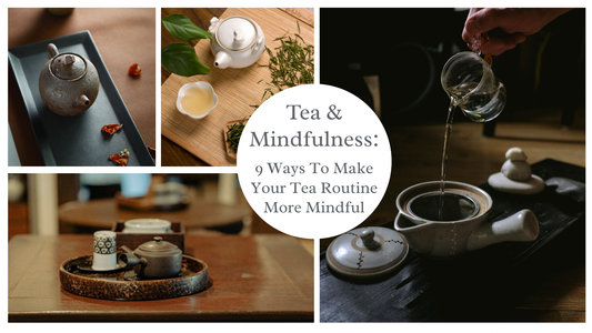 Tea & Mindfulness: 9 Ways To Make Your Tea Routine More Mindful